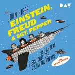 John Higgs: Einstein, Freud & Sgt. Pepper: Eine andere Geschichte des 20. Jahrhunderts
