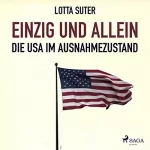 Lotta Suter: Einzig und allein: Die USA im Ausnahmezustand