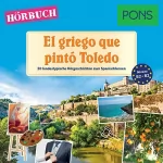 Sonsoles Gómez Cabornero: El griego que pintó Toledo. 20 landestypische Kurzgeschichten zum Spanischlernen: PONS Hörbuch Spanisch