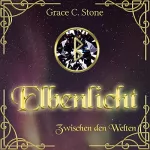 Grace C. Stone: Elbenlicht - Zwischen den Welten: Elbenlicht-Saga 1