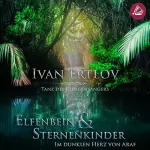Ivan Ertlov: Elfenbein & Sternenkinder - Im dunklen Herz von Araf: Tanz des Klingensängers 3
