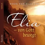 Noor van Haaften: Elia - Von Gott bewegt: 
