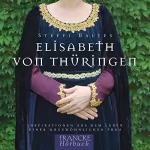 Steffi Baltes: Elisabeth von Thüringen: Inspirationen aus dem Leben einer ungewöhnlichen Frau