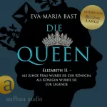 Eva-Maria Bast: Elizabeth II. - Als junge Frau wurde sie zur Königin, als Königin wurde sie zur Legende: Die Queen 1