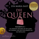 Eva-Maria Bast: Elizabeth II. - Als Königin regierte sie ein Land, als Ehefrau und Mutter kämpfte sie um Erfüllung: Die Queen 2