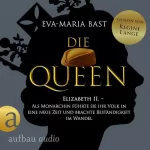 Eva-Maria Bast: Elizabeth II. - Als Monarchin führte sie ihr Volk in eine neue Zeit und brachte Beständigkeit im Wandel: Die Queen 3