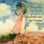 Elizabeth von Arnim: Elizabeth und ihr Garten: 