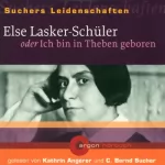 C. Bernd Sucher: Else Lasker-Schüler oder Ich bin in Theben geboren: Suchers Leidenschaften
