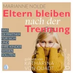 Marianne Nolde: Eltern bleiben nach der Trennung: Was Ex-Partner für sich und ihre Kinder wissen sollten
