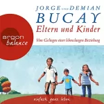 Jorge Bucay, Demián Bucay: Eltern und Kinder: Vom Gelingen einer lebenslangen Beziehung