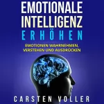 Carsten Voller: Emotionale Intelligenz Erhöhen: Emotionen Wahrnehmen, Verstehen Und Ausdrücken: 