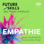 Laura Haverkamp, Charlotte Peter: Empathie: Future Skills - Das Praxis-Hörbuch