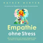 Katrin Winter: Empathie ohne Stress: Wie du Menschen mit deinem Mitgefühl hilfst und dich vor negativen Emotionen schützt | Ein praktischer Wegweiser für sensible Persönlichkeiten (German Edition)