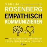 Marshall B. Rosenberg, Petra Quast: Empathisch kommunizieren. Ein kleiner GFK-Leitfaden mit vielen praktischen Übungen: 