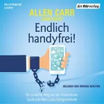 John Dicey, Allen Carr: Endlich handyfrei!: Der einfache Weg aus der Smartphone-Sucht mit Allen Carrs Erfolgsmethode