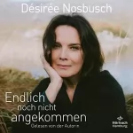 Désirée Nosbusch: Endlich noch nicht angekommen: 