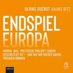 Ulrike Guérot, Hauke Ritz: Endspiel Europa: Warum das politische Projekt Europa gescheitert ist und wie wir wieder davon träumen können