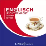 Lingo Wave: Englisch Leicht Gemacht - Absoluter - Anfänger Teil 1 von 3 [English Made Easy - Absolute - Beginner Part 1 of 3]: 