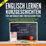 Fiona Wagenar: Englisch Lernen: Kurzgeschichten für Anfänger und Fortgeschrittene - A2-B1: 12 Geschichten in Englisch und Deutsch mit Vokabeln: Verbessern Sie Hören und Sprechen Für Erwachsene und Kinder: Audio B2