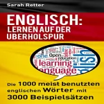 Sarah Retter: Englisch: Lernen Auf Der Uberholspur: Die 1000 meist benutzten englischen Wörter mit 3000 Beispielsätzen: 