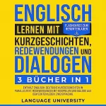 Language University: Englisch lernen mit Kurzgeschichten, Redewendungen und Dialogen: 3 Bücher in 1: 