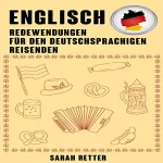 Sarah Retter: Englisch: Redewendungen Für Den Deutschsprachigen Reisenden: Die meist benötigte 1.000 Phrasen bei Reisen in englischsprachigen Ländern: 