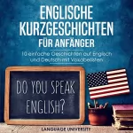Language University, Charles Mendel: Englische Kurzgeschichten für Anfänger: 10 einfache Geschichten auf Englisch und Deutsch mit Vokabellisten