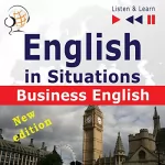 Dorota Guzik, Joanna Bruska: English in Situations - New Edition - Business English - 16 Topics. Proficiency level B2: Listen & Learn