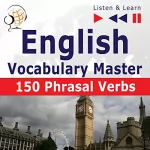 Dorota Guzik, Joanna Bruska: English Vocabulary Master - 150 Phrasal Verbs. For Intermediate / Advanced Learners: Listen & Learn