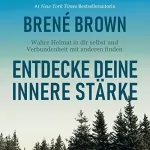 Brené Brown: Entdecke deine innere Stärke: Wahre Heimat in dir selbst und Verbundenheit mit anderen finden