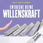 Ralf Senftleben: Entdecke deine Willenskraft: Wie du endlich erreichst, was du dir vorgenommen hast