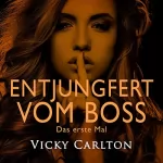Vicky Carlton: Entjungfert vom Boss - Das erste Mal: Erotisches Hörbuch