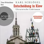 Karl Schlögel: Entscheidung in Kiew. Aktualisierte und erweiterte Neuausgabe: Ukrainische Lektionen