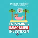 Erik Renk, Paul Hinrichs: Entspannt in Immobilien investieren: Die Praxisanleitung