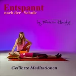 Patricia Römpke: Entspannt nach der Schule: Geführte Meditationen