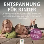 Sonja Polakov: Entspannung für Kinder. Autogenes Training - Muskelentspannung - Imaginationen: Für eine ausgeglichene Kindheit. Kindgerecht aufbereitet und wundervoll vorgetragen