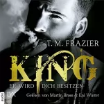 T.M. Frazier: Er wird dich besitzen: King 1
