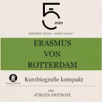 Jürgen Fritsche: Erasmus von Rotterdam - Kurzbiografie kompakt: 5 Minuten - Schneller hören - mehr wissen!