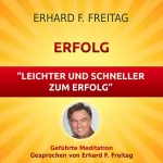 Erhard F. Freitag: Erfolg - Leichter und schneller zum Erfolg: Geführte Meditation
