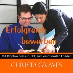 Christa Graves: Erfolgreich bewerben: Mit Klopfakupressur zum emotionalen Frieden