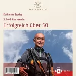 Katharina Starlay: Erfolgreich über 50: Stilvoll älter werden