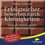 Thomas Schlayer: Erfolgreicher bewerben durch Kleinigkeiten: Denk dir einfach, du bist eine Tafel Schokolade!