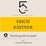 Jürgen Fritsche: Erich Kästner - Kurzbiografie kompakt: 5 Minuten - Schneller hören - mehr wissen!