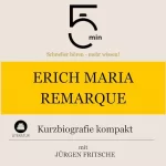 Jürgen Fritsche: Erich Maria Remarque - Kurzbiografie kompakt: 5 Minuten - Schneller hören - mehr wissen!