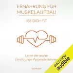 Sjard Roscher: Ernährung für Muskelaufbau: Iss Dich Fit: Lerne die wahre Ernährungspyramide kennen