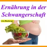 Lina Mauberger: Ernährung in der Schwangerschaft: 