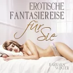 Barbara Winter: Erotische Fantasiereise für Sie: 