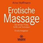 Arne Hoffmann: Erotische Massage. Erotik-Ratgeber: Eine sinnliche Massage kann eine der beglückendsten sexuellen Aktivitäten sein...