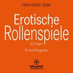 Henriette Jade: Erotische Rollenspiele für Paare. Erotik-Ratgeber: Entdeckt gemeinsam das aufregende neue Hobby der erotischen Liebesspiele...