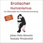 Julian Nida-Rümelin, Nathalie Weidenfeld: Erotischer Humanismus: Zur Philosophie der Geschlechterbeziehung